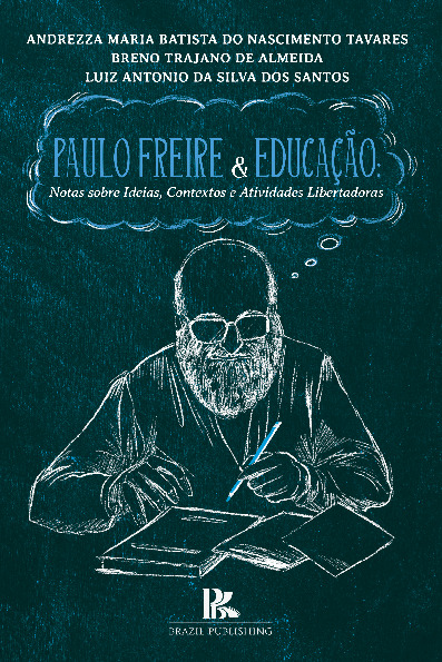 PAULO FREIRE & EDUCAÇÃO: Notas sobre Ideias, Contextos e Atividades Libertadoras