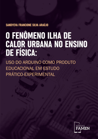 O FENÔMENO ILHA DE CALOR URBANA NO ENSINO DE FÍSICA: USO DO ARDUINO COMO PRODUTO EDUCACIONAL EM ESTUDO PRÁTICO-EXPERIMENTAL