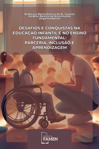 DESAFIOS E CONQUISTAS NA EDUCAÇÃO INFANTIL E NO ENSINO FUNDAMENTAL - PARCERIA, INCLUSÃO E APRENDIZAGEM