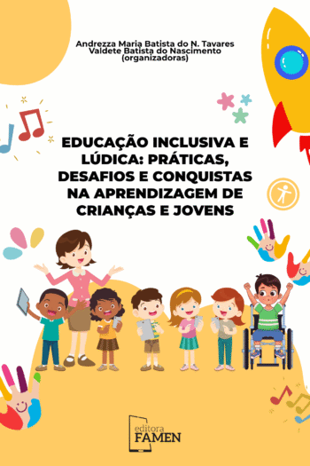 EDUCAÇÃO INCLUSIVA E LÚDICA - PRÁTICAS, DESAFIOS E CONQUISTAS NA APRENDIZAGEM DE CRIANÇAS E JOVENS