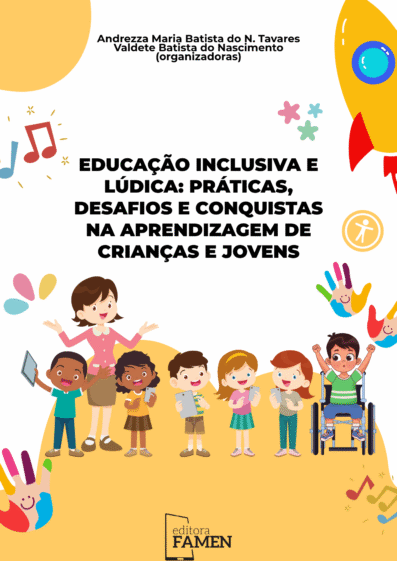 EDUCAÇÃO INCLUSIVA E LÚDICA - PRÁTICAS, DESAFIOS E CONQUISTAS NA APRENDIZAGEM DE CRIANÇAS E JOVENS