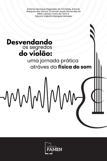 DESVENDANDO OS SEGREDOS DO VIOLÃO -  UMA JORNADA PRÁTICA ATRAVÉS DA FÍSICA DO SOM