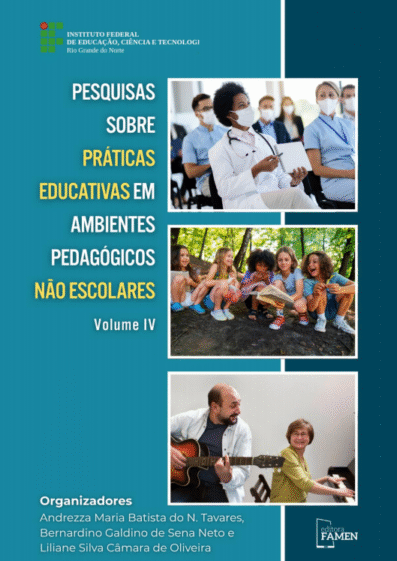 PESQUISAS SOBRE PRÁTICAS EDUCATIVAS EM AMBIENTES PEDAGÓGICOS NÃO ESCOLARES - Volume IV