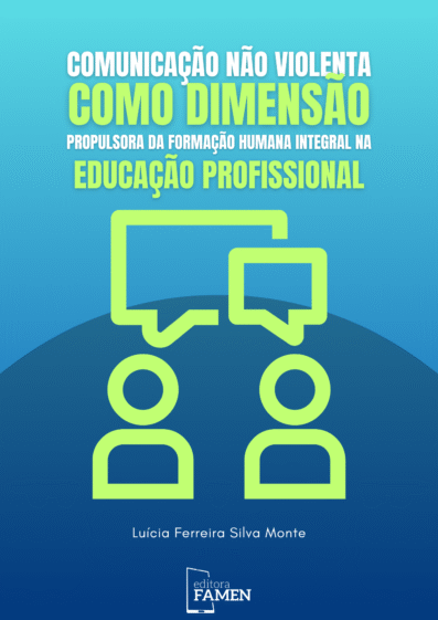 COMUNICAÇÃO NÃO VIOLENTA COMO DIMENSÃO PROPULSORA DA FORMAÇÃO HUMANA INTEGRAL NA EDUCAÇÃO PROFISSIONAL