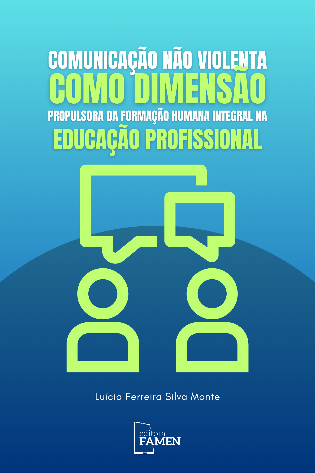 COMUNICAÇÃO NÃO VIOLENTA COMO DIMENSÃO PROPULSORA DA FORMAÇÃO HUMANA INTEGRAL NA EDUCAÇÃO PROFISSIONAL
