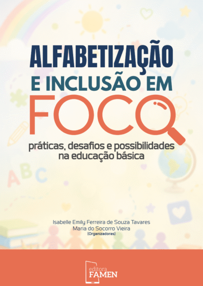 ALFABETIZAÇÃO E INCLUSÃO EM FOCO: PRÁTICAS, DESAFIOS E POSSIBILIDADES NA EDUCAÇÃO BÁSICA